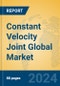 Constant Velocity Joint Global Market Insights 2024, Analysis and Forecast to 2029, by Manufacturers, Regions, Technology, Application - Product Image