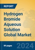 Hydrogen Bromide Aqueous Solution Global Market Insights 2024, Analysis and Forecast to 2029, by Manufacturers, Regions, Technology, Application- Product Image