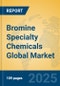 Bromine Specialty Chemicals Global Market Insights 2025, Analysis and Forecast to 2030, by Manufacturers, Regions, Technology, Application, Product Type - Product Thumbnail Image