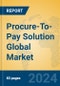 Procure-To-Pay Solution Global Market Insights 2024, Analysis and Forecast to 2029, by Market Participants, Regions, Technology - Product Image