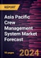 Asia Pacific Crew Management System Market Forecast to 2030 - Regional Analysis - by Component, Deployment, Airline Type, and Application - Product Thumbnail Image