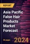 Asia Pacific False Hair Products Market Forecast to 2030 - Regional Analysis - by Product Type, Material, End User, and Distribution Channel - Product Image