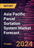 Asia Pacific Parcel Sortation System Market Forecast to 2030 - Regional Analysis - by Type and Application- Product Image