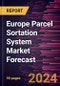 Europe Parcel Sortation System Market Forecast to 2030 - Regional Analysis - by Type and Application - Product Image