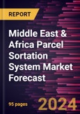 Middle East & Africa Parcel Sortation System Market Forecast to 2030 - Regional Analysis - by Type and Application- Product Image