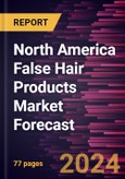 North America False Hair Products Market Forecast to 2030 - Regional Analysis - by Product Type, Material, End User, and Distribution Channel- Product Image
