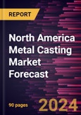 North America Metal Casting Market Forecast to 2030 - Regional Analysis - by Product Type, Process, and Application- Product Image