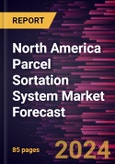 North America Parcel Sortation System Market Forecast to 2030 - Regional Analysis - by Type and Application- Product Image