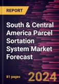 South & Central America Parcel Sortation System Market Forecast to 2030 - Regional Analysis - by Type and Application- Product Image