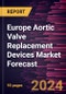 Europe Aortic Valve Replacement Devices Market Forecast to 2030 - Regional Analysis - by Product, Surgery, and End User. - Product Thumbnail Image
