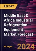 Middle East & Africa Industrial Refrigeration Equipment Market Forecast to 2030 - Regional Analysis - by Type; Refrigerant Type; and Application- Product Image