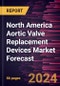 North America Aortic Valve Replacement Devices Market Forecast to 2030 - Regional Analysis - by Product, Surgery, and End User. - Product Thumbnail Image