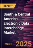 South & Central America Electronic Data Interchange Market Forecast to 2031 - Regional Analysis - by Component, Type, and Industry- Product Image