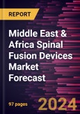 Middle East & Africa Spinal Fusion Devices Market Forecast to 2030 - Regional Analysis - By Product Type, Surgery Type, Disease Indications, and End User- Product Image