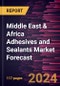 Middle East & Africa Adhesives and Sealants Market Forecast to 2030 - Regional Analysis - by Resin Type and by End-Use Industry - Product Image