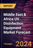 Middle East & Africa UV Disinfection Equipment Market Forecast to 2030 - Regional Analysis - By Component, Power Rating, By Application, and End-user- Product Image