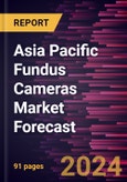 Asia Pacific Fundus Cameras Market Forecast to 2030 - Regional Analysis - by Type, Portability, Application, and End User- Product Image