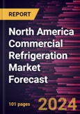 North America Commercial Refrigeration Market Forecast to 2030 - Regional Analysis - by Type, Application, Door Type, and Section Type- Product Image