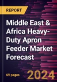 Middle East & Africa Heavy-Duty Apron Feeder Market Forecast to 2030 - Regional Analysis - By Installation Type and Application- Product Image