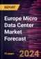 Europe Micro Data Center Market Forecast to 2030 - Regional Analysis - By Rack Type, Organization Size, and End User - Product Image