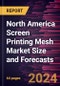 North America Screen Printing Mesh Market Size and Forecasts to 2030 - Regional Analysis - by Product Type, Material, and Application - Product Thumbnail Image