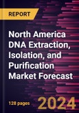 North America DNA Extraction, Isolation, and Purification Market Forecast to 2030 - Regional Analysis - by Type, Method, Sample Type, Source, Application, and End User- Product Image