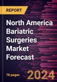 North America Bariatric Surgeries Market Forecast to 2030 - Regional Analysis - by Type and End User- Product Image