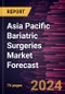 Asia Pacific Bariatric Surgeries Market Forecast to 2030 - Regional Analysis - by Type and End User - Product Image