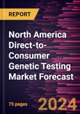 North America Direct-to-Consumer Genetic Testing Market Forecast to 2030 - Regional Analysis - by Test Type, Technology, and Distribution Channel- Product Image