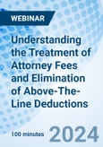 Understanding the Treatment of Attorney Fees and Elimination of Above-The-Line Deductions - Webinar (ONLINE EVENT: May 21, 2024)- Product Image