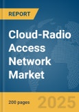 Cloud-Radio Access Network Market Report 2025- Product Image
