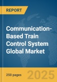 Communication-Based Train Control System Global Market Report 2025- Product Image
