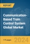 Communication-Based Train Control System Global Market Report 2024 - Product Thumbnail Image