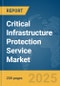 Critical Infrastructure Protection Service Market Report 2025 - Product Image