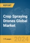 Crop Spraying Drones Global Market Report 2024 - Product Image