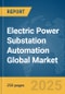 Electric Power Substation Automation Global Market Report 2025 - Product Thumbnail Image