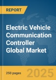 Electric Vehicle Communication Controller Global Market Report 2025- Product Image