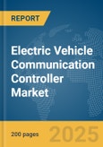 Electric Vehicle Communication Controller Market Report 2025- Product Image