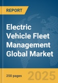 Electric Vehicle Fleet Management Global Market Report 2025- Product Image