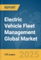 Electric Vehicle Fleet Management Global Market Report 2025 - Product Thumbnail Image
