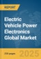Electric Vehicle Power Electronics Global Market Report 2025 - Product Thumbnail Image