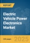 Electric Vehicle Power Electronics Market Report 2025 - Product Thumbnail Image