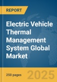 Electric Vehicle Thermal Management System Global Market Report 2025- Product Image