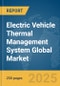 Electric Vehicle Thermal Management System Global Market Report 2025 - Product Thumbnail Image