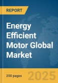 Energy Efficient Motor Global Market Report 2025- Product Image