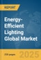 Energy-Efficient Lighting Global Market Report 2025 - Product Image