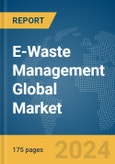 E-Waste Management Global Market Report 2024- Product Image