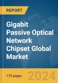 Gigabit Passive Optical Network (GPON) Chipset Global Market Report 2024- Product Image