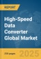 High-Speed Data Converter Global Market Report 2025 - Product Thumbnail Image