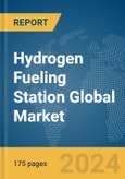 Hydrogen Fueling Station Global Market Report 2024- Product Image
